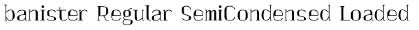 banister Regular SemiCondensed Loaded Font