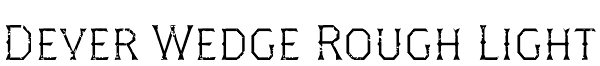 Dever Wedge Rough Light Font