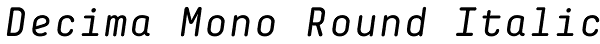 Decima Mono Round Italic Font