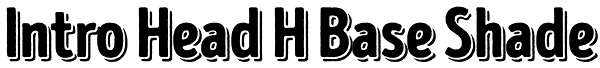 Intro Head H Base Shade Font