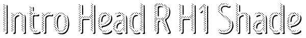 Intro Head R H1 Shade Font