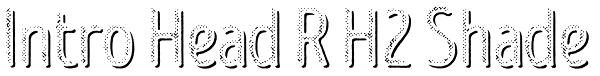 Intro Head R H2 Shade Font