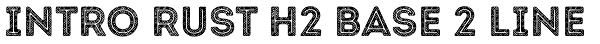 Intro Rust H2 Base 2 Line Font