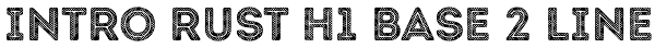 Intro Rust H1 Base 2 Line Font