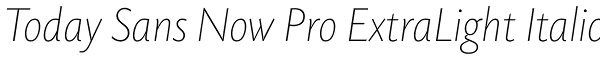 Today Sans Now Pro ExtraLight Italic Font