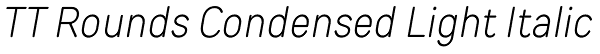 TT Rounds Condensed Light Italic Font