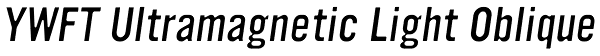 YWFT Ultramagnetic Light Oblique Font