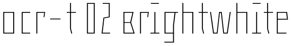 ocr-t 02 Brightwhite Font