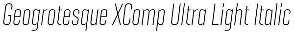 Geogrotesque XComp Ultra Light Italic Font