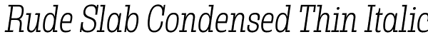 Rude Slab Condensed Thin Italic Font