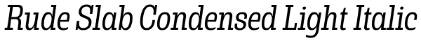 Rude Slab Condensed Light Italic Font