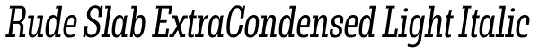 Rude Slab ExtraCondensed Light Italic Font