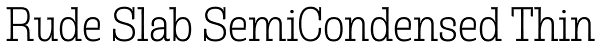 Rude Slab SemiCondensed Thin Font