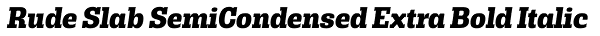 Rude Slab SemiCondensed Extra Bold Italic Font