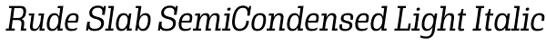 Rude Slab SemiCondensed Light Italic Font