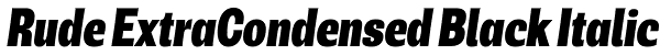 Rude ExtraCondensed Black Italic Font