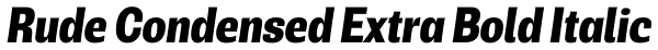 Rude Condensed Extra Bold Italic Font