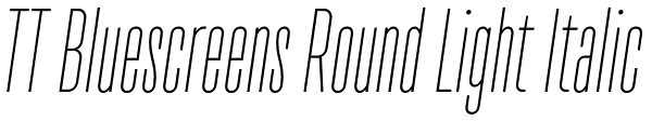 TT Bluescreens Round Light Italic Font