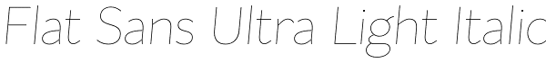 Flat Sans Ultra Light Italic Font