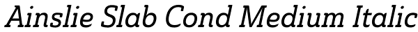 Ainslie Slab Cond Medium Italic Font