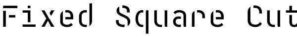 Fixed Square Cut Font