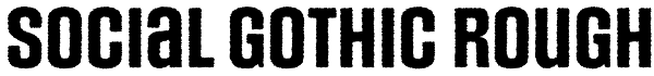Social Gothic Rough Font