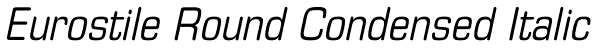 Eurostile Round Condensed Italic Font