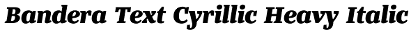 Bandera Text Cyrillic Heavy Italic Font