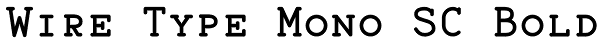 Wire Type Mono SC Bold Font