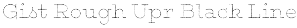 Gist Rough Upr Black Line Font