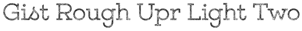 Gist Rough Upr Light Two Font