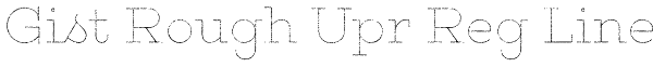 Gist Rough Upr Reg Line Font