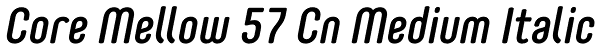 Core Mellow 57 Cn Medium Italic Font