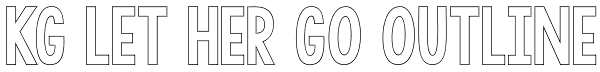 KG LET HER GO OUTLINE Font